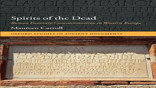 Read Spirits of the Dead  Roman Funerary Commemoration in Western Europe  Oxford Studies in