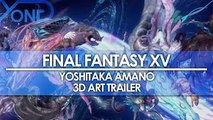 Final Fantasy XV - Yoshitaka Amano 3D Art Trailer