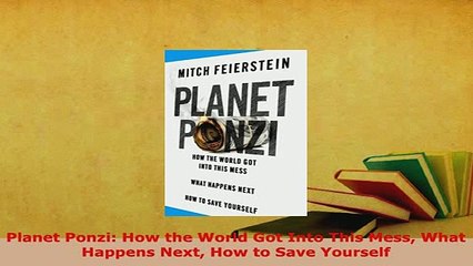 Download  Planet Ponzi How the World Got Into This Mess What Happens Next How to Save Yourself Read Online