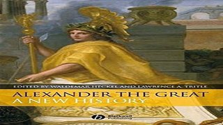 Read Alexander the Great  A New History Ebook pdf download