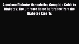 Read American Diabetes Association Complete Guide to Diabetes: The Ultimate Home Reference
