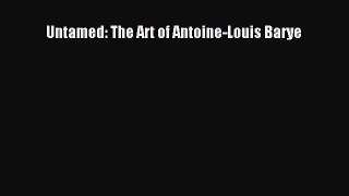 Download Untamed: The Art of Antoine-Louis Barye Free Books