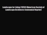 Read Landscape for Living (1950) (American Society of Landscape Architects Centennial Reprint)