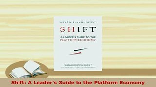 PDF  Shift A Leaders Guide to the Platform Economy PDF Book Free