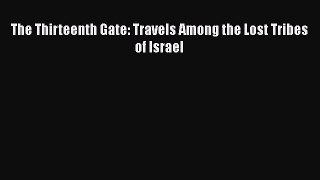 PDF The Thirteenth Gate: Travels Among the Lost Tribes of Israel  Read Online