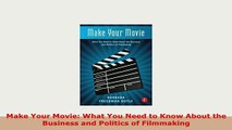 Download  Make Your Movie What You Need to Know About the Business and Politics of Filmmaking PDF Book Free