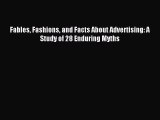 Read Fables Fashions and Facts About Advertising: A Study of 28 Enduring Myths PDF Free