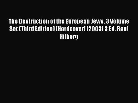 PDF The Destruction of the European Jews 3 Volume Set (Third Edition) [Hardcover] [2003] 3