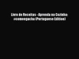 [PDF] Livro de Receitas - Aprenda na Cozinha: #comeegacha (Portuguese Edition) [Read] Online