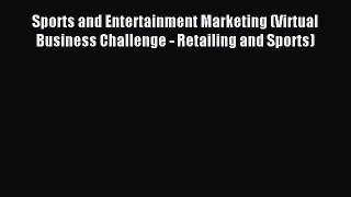 Read Sports and Entertainment Marketing (Virtual Business Challenge - Retailing and Sports)