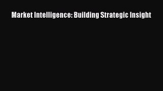 Download Market Intelligence: Building Strategic Insight PDF Free
