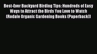 Read Best-Ever Backyard Birding Tips: Hundreds of Easy Ways to Attract the Birds You Love to