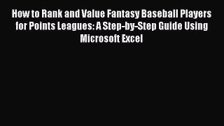 [PDF] How to Rank and Value Fantasy Baseball Players for Points Leagues: A Step-by-Step Guide