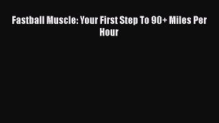 [PDF] Fastball Muscle: Your First Step To 90+ Miles Per Hour [Download] Full Ebook