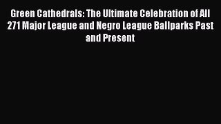 [PDF] Green Cathedrals: The Ultimate Celebration of All 271 Major League and Negro League Ballparks