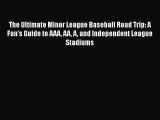 [PDF] The Ultimate Minor League Baseball Road Trip: A Fan's Guide to AAA AA A and Independent