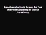 Read ‪Hypnotherapy For Health Harmony And Peak Performance: Expanding The Goals Of Psychotherapy‬