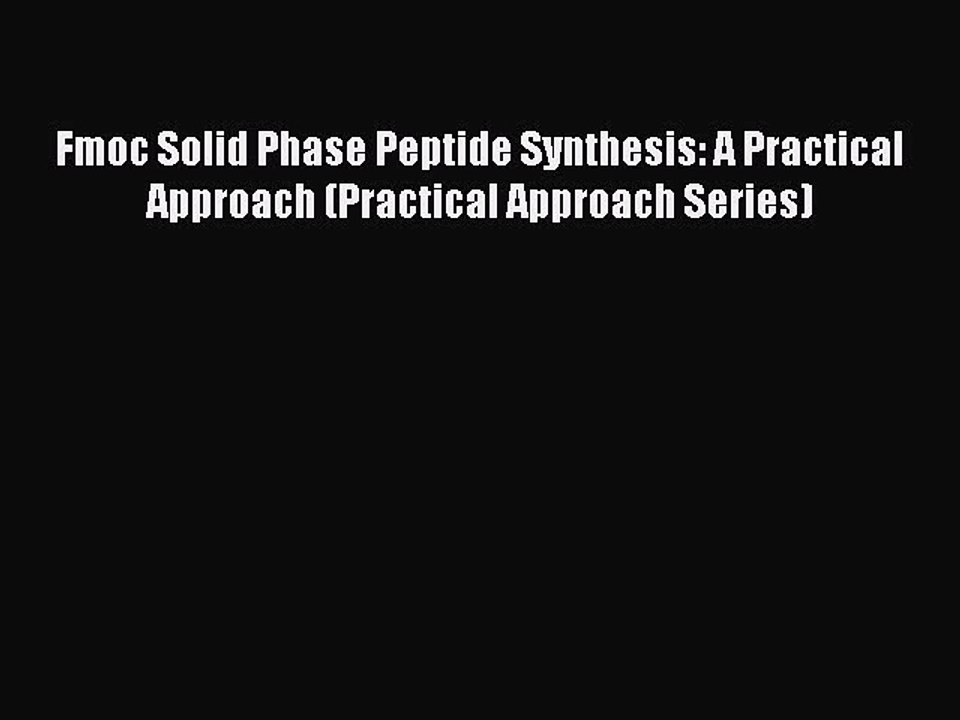 PDF Fmoc Solid Phase Peptide Synthesis: A Practical Approach (Practical Approach Series) Free