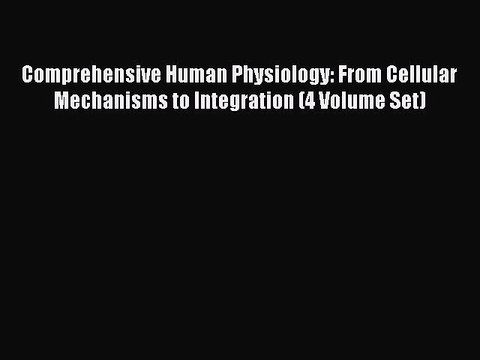 Download Comprehensive Human Physiology: From Cellular Mechanisms to Integration (4 Volume