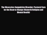 Read ‪The Obsessive-Compulsive Disorder: Pastoral Care for the Road to Change (Haworth Religion