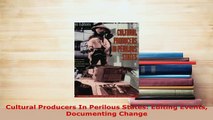 Download  Cultural Producers In Perilous States Editing Events Documenting Change PDF Book Free