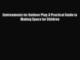 Read Environments for Outdoor Play: A Practical Guide to Making Space for Children Ebook Free