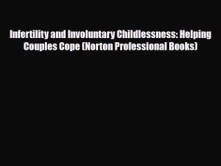 Read ‪Infertility and Involuntary Childlessness: Helping Couples Cope (Norton Professional