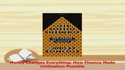 Download  Money Changes Everything How Finance Made Civilization Possible Free Books