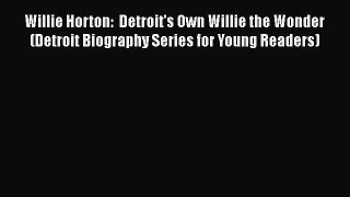 PDF Willie Horton:  Detroit's Own Willie the Wonder (Detroit Biography Series for Young Readers)