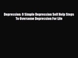 Read ‪Depression: 9 Simple Depression Self Help Steps To Overcome Depression For Life‬ Ebook
