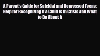 Read ‪A Parent's Guide for Suicidal and Depressed Teens: Help for Recognizing if a Child is