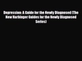 Read ‪Depression: A Guide for the Newly Diagnosed (The New Harbinger Guides for the Newly Diagnosed‬