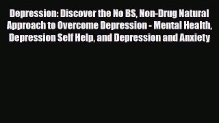 Read ‪Depression: Discover the No BS Non-Drug Natural Approach to Overcome Depression - Mental