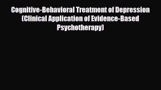 Read ‪Cognitive-Behavioral Treatment of Depression (Clinical Application of Evidence-Based