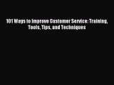 Download 101 Ways to Improve Customer Service: Training Tools Tips and Techniques PDF Free