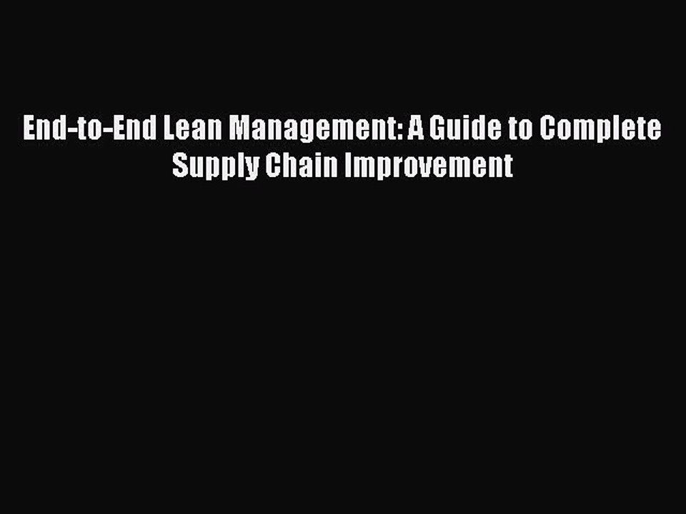 Read End-to-End Lean Management: A Guide to Complete Supply Chain Improvement Ebook Free