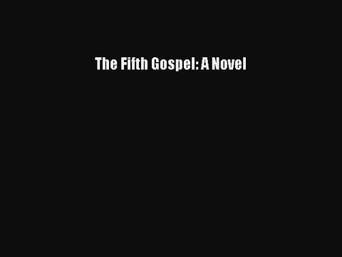 [Download PDF] The Fifth Gospel: A Novel Ebook Online