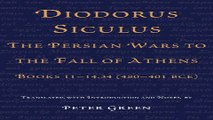 Read Diodorus Siculus  The Persian Wars to the Fall of Athens  Books 11 14 34  480 401 BCE  Ebook