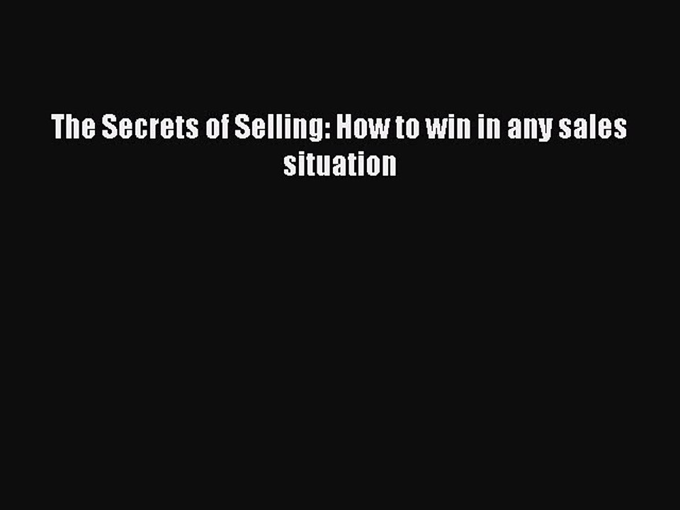 Read The Secrets of Selling: How to win in any sales situation Ebook Free
