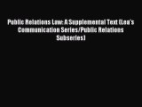 Read Public Relations Law: A Supplemental Text (Lea's Communication Series/Public Relations