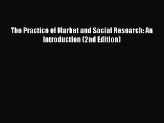 Read The Practice of Market and Social Research: An Introduction (2nd Edition) Ebook Free
