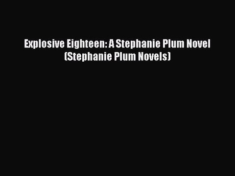 [Download PDF] Explosive Eighteen: A Stephanie Plum Novel (Stephanie Plum Novels) PDF Free