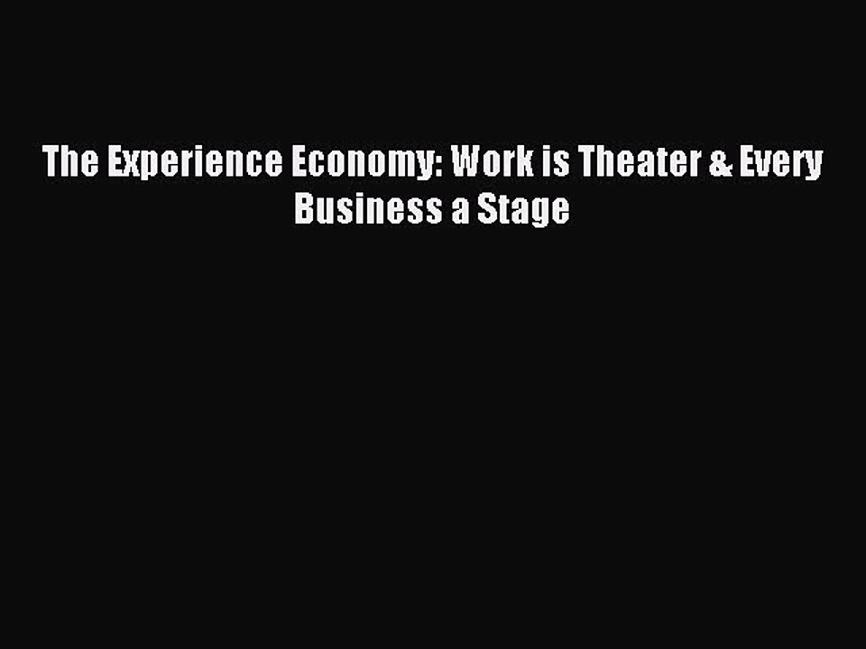 Read The Experience Economy: Work is Theater & Every Business a Stage Ebook Free