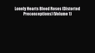 Download Lonely Hearts Bleed Roses (Distorted Preconceptions) (Volume 1)  EBook