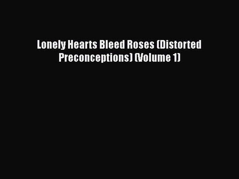 Download Lonely Hearts Bleed Roses (Distorted Preconceptions) (Volume 1)  EBook