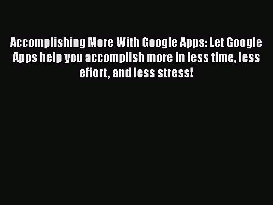 PDF Accomplishing More With Google Apps: Let Google Apps help you accomplish more in less time