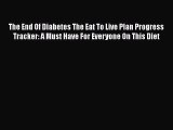 Read The End Of Diabetes The Eat To Live Plan Progress Tracker: A Must Have For Everyone On