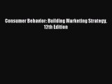 Read Consumer Behavior: Building Marketing Strategy 12th Edition Ebook Free