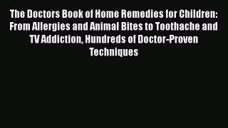 Read The Doctors Book of Home Remedies for Children: From Allergies and Animal Bites to Toothaches