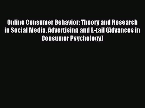 Read Online Consumer Behavior: Theory and Research in Social Media Advertising and E-tail (Advances